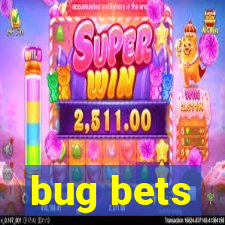 bug bets